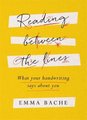Reading Between the Lines - What your handwriting says about you (Paperback): Emma Bache
