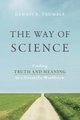 The Way of Science - Finding Truth and Meaning in a Scientific Worldview (Paperback): Dennis R. Trumble