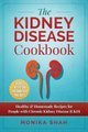 Kidney Disease Cookbook - 85 Healthy & Homemade Recipes for People with Chronic Kidney Disease (CKD) (Paperback): Monika Shah