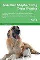 Anatolian Shepherd Dog Tricks Training Anatolian Shepherd Dog Tricks & Games Training Tracker & Workbook. Includes - Anatolian...