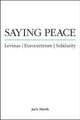 Saying Peace - Levinas, Eurocentrism, Solidarity (Hardcover): Jack Marsh