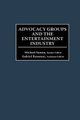 Advocacy Groups and the Entertainment Industry (Hardcover, New): Michael Suman, Gabriel Rossman