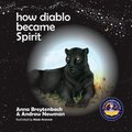 How Diablo Became Spirit - How to connect with animals and respect all beings (Paperback): Andrew Sam Newman