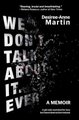 We Don't Talk About It. Ever. - A Memoir (Paperback): Desiree-Anne Martin