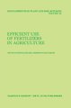 Efficient Use of Fertilizers in Agriculture (Hardcover, 1983 ed.): Un Economic Commission for Europe