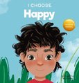 I Choose to Be Happy - A Colorful, Picture Book About Happiness, Optimism, and Positivity (Hardcover): Elizabeth Estrada