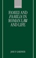 Family and Familia in Roman Law and Life (Hardcover, New): Jane F. Gardner