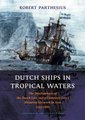 Dutch Ships in Tropical Waters - The Development of the Dutch East India Company (VOC) Shipping Network in Asia 1595-1660...
