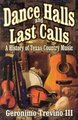 Dance Halls and Last Calls - A History of Texas Country Music (Paperback): Geronimo Trevino