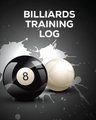 Billiards Training Log - Every Pool Player Pocket Billiards Practicing Pool Game Individual Sports (Paperback): Hartwell Press