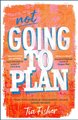 Not Going To Plan (Paperback): Tia Fisher