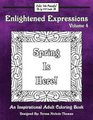 Enlightened Expressions Adult Coloring Book, Volume 4 - Spring Is Here (Paperback): Teresa Nichole Thomas