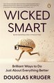 Wicked Smart - Brilliant Ways to Do Just About Anything Better (Paperback): Douglas Kruger