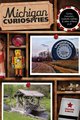 Michigan Curiosities - Quirky Characters, Roadside Oddities & Other Offbeat Stuff (Paperback, Third Edition): Colleen Burcar