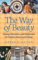 The Way of Beauty - Liturgy, Education, and Inspiration for Family, School, and College (Hardcover): David Clayton