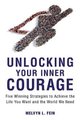 Unlocking Your Inner Courage - Five Winning Strategies to Achieve the Life You Want and the World We Need (Paperback): Melvyn...