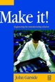Make It! The Engineering Manufacturing Solution - Engineering the Manufacturing Solution (Hardcover): John Garside