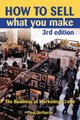 How to Sell What You Make - The Business of Marketing Crafts (3rd Edition) (Paperback, 3 Revised Edition): Paul Gerhards