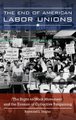 The End of American Labor Unions - The Right-to-Work Movement and the Erosion of Collective Bargaining (Hardcover): Raymond L....