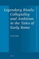 Legendary Rivals: Collegiality and Ambition in the Tales of Early Rome (Hardcover): Jaclyn Neel