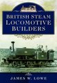 British Steam Locomotive Builders (Hardcover): James W. Lowe