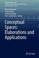 Conceptual Spaces: Elaborations and Applications (Hardcover, 1st ed. 2019): Mauri Kaipainen, Frank Zenker, Antti Hautamaki,...