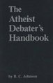 The Atheist Debater's Handbook (Paperback, Revised): B C Johnson