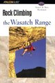 Rock Climbing the Wasatch Range (Paperback): Stuart Ruckman, Bret Ruckman