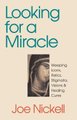 Looking for a Miracle - Weeping Icons, Relics, Stigmata, Visions and Healing Cures (Hardcover, illustrated edition): Joe Nickell