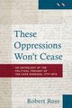 These oppressions won't cease - An anthology of the political thought of the Cape Khoesan, 1777-1879 (Paperback): Robert...