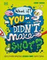 What If You Didn't Make Snot: And Other Amazing Human Body Questions (Hardcover): Emma Young