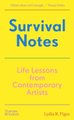 Survival Notes: Life Lessons from Contemporary Artists (Hardcover): Lydia R. Figes