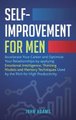 Self-Improvement for Men - Accelerate Your Career and Optimize Your Relationships by applying Emotional Intelligence, Thinking...