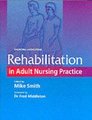 Rehabilitation in Adult Nursing Practice (Paperback): Mike Smith