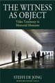 The Witness as Object - Video Testimony in Memorial Museums (Hardcover): Steffi de Jong