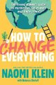 How to Change Everything - The Young Human's Guide to Protecting the Planet and Each Other (Paperback, Reprint ed.): Naomi...
