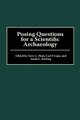 Posing Questions for a Scientific Archaeology (Hardcover): Terry L. Hunt, Carl P. Lipo, Sarah L. Sterling