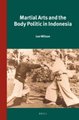 Martial Arts and the Body Politic in Indonesia (Hardcover): Lee Wilson