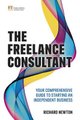 The Freelance Consultant - Your Comprehensive Guide To Starting An Independant Business (Paperback): Richard Newton