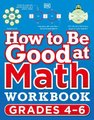 How to Be Good at Math Workbook, Grades 4-6 - The simplest-ever visual workbook (Paperback): Dk