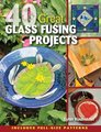 40 Great Glass Fusing Projects (Paperback): Lynn Haunstein