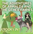 The Adventures of Armalda and the Other Fairies - 4 Books in 1 (Hardcover): Wild Fairy