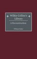 Wilkie Collins's Library - A Reconstruction (Hardcover, Annotated Ed): William Baker