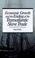 Economic Growth and the Ending of the Transatlantic Slave Trade (Hardcover): David Eltis