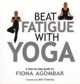 Beat Fatigue With Yoga (Paperback, New edition): Fiona Agombar