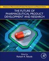 The Future of Pharmaceutical Product Development and Research (Hardcover): Rakesh Kumar Tekade