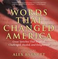 Words That Changed America - Great Speeches That Inspired, Challenged, Healed, And Enlightened (Paperback): Alex Barnett