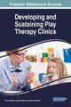 Developing and Sustaining Play Therapy Clinics (Hardcover): Erin M. Dugan, Krystal Vaughn, Kellie Camelford