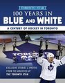 100 Years in Blue and White - A Century of Hockey in Toronto (Paperback): 