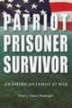 Patriot, Prisoner, Survivor - An American Family at War (Hardcover): Henry James Bedinger